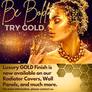 Be Bold Try Gold Finish for Radiator Covers, kitchen cupboard doors, wall panels  Luxury Gold colour Be bold main banner